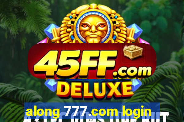 along 777.com login